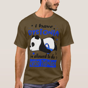 I Have Dystonia Im Allowed To Do Weird Things T-Shirt