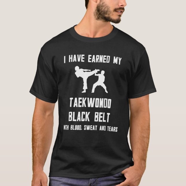 I Have Earned My Taekwondo Black Belt With Blood T-Shirt (Front)