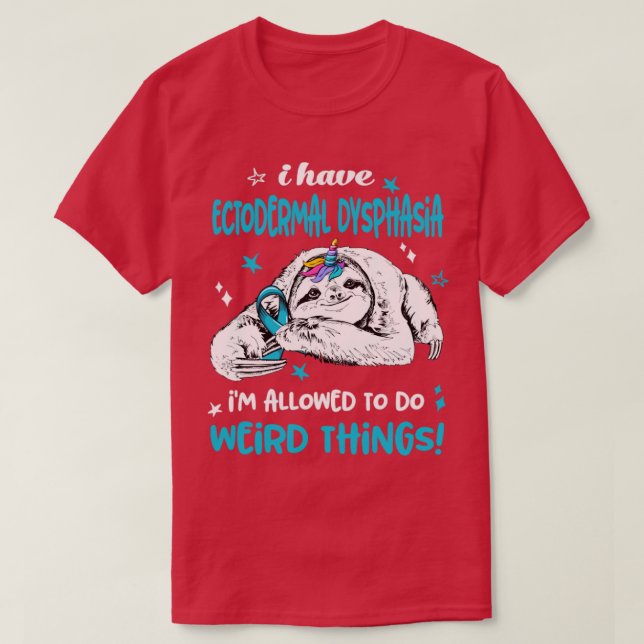 I have Ectodermal Dysphasia im allowed to do Weird T-Shirt (Design Front)