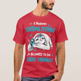 I have Ectodermal Dysphasia im allowed to do Weird T-Shirt