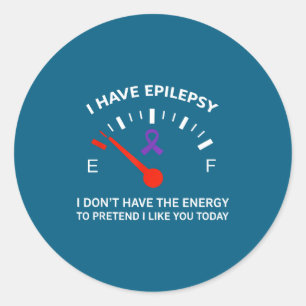 I Have Elepsy I Don't Have The Energy To Pretend I Classic Round Sticker