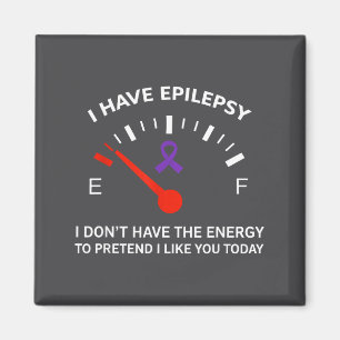 I Have Elepsy I Don't Have The Energy To Pretend I Magnet