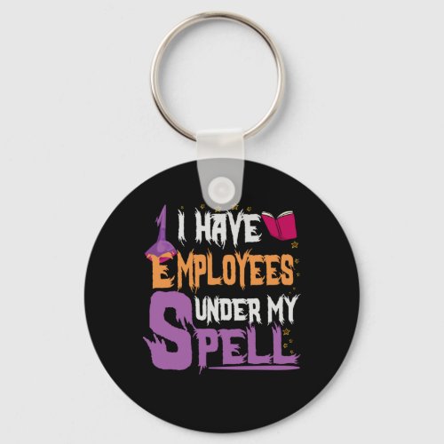 I Have Employees Under My Spell Funny Halloween Keychain