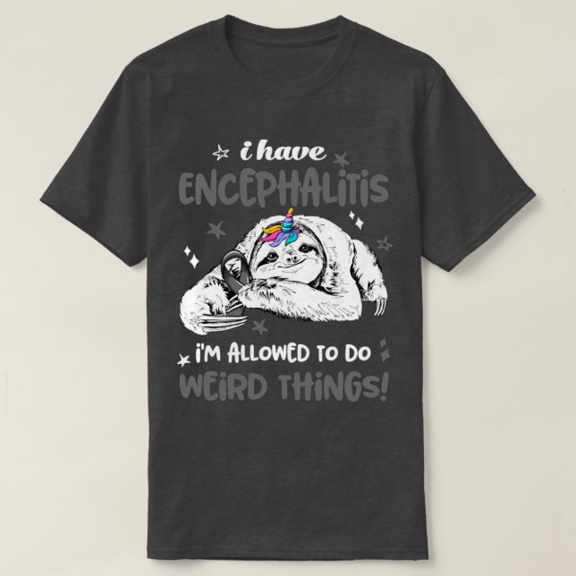 I have Encephalitis im allowed to do Weird Thing T-Shirt (Design Front)