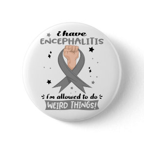 I Have Encephalitis I'm Allowed To Do Weird Things Button