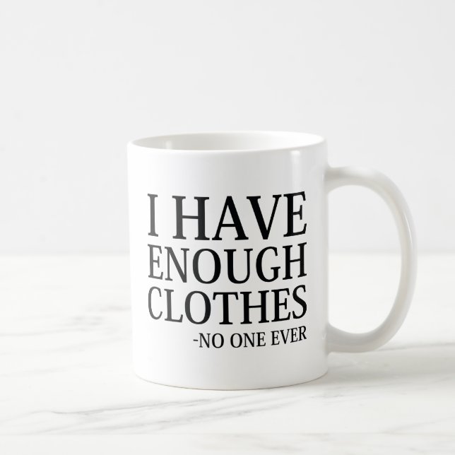 I Have Enough Clothes Coffee Mug (Right)