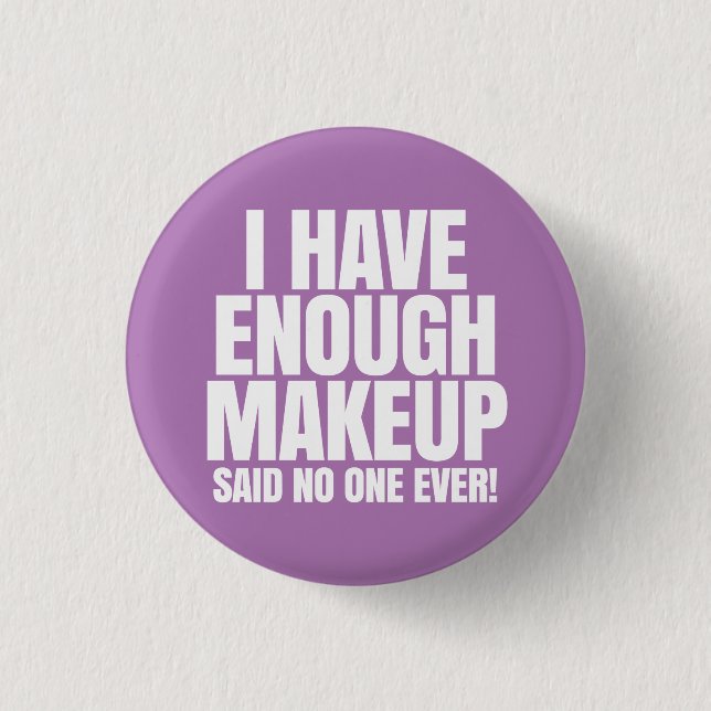 I have enough makeup - Younique Pinback Button (Front)