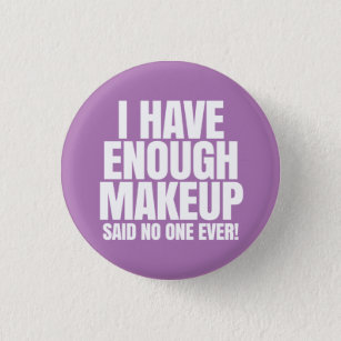 I have enough makeup - Younique Pinback Button