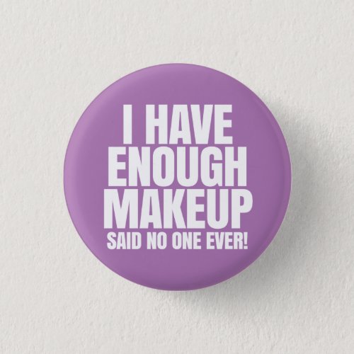 I have enough makeup _ Younique Pinback Button