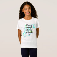 I Have Enough Stuffed Animals LOL Funny T-Shirt