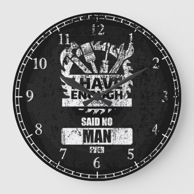 I Have Enough Tools Said No Man Ever Shop Time Large Clock (Front)