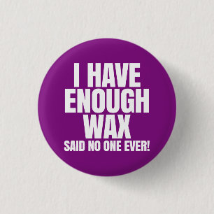 I have enough wax - Scentsy Button