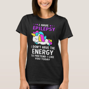I Have Epilepsy Epilepsy Unicorn T-Shirt
