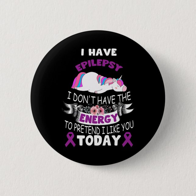I have Epilepsy I Don't Have The Energy Unicorn Aw Button (Front)