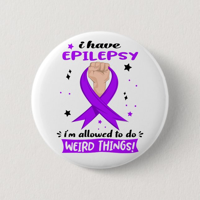 I Have Epilepsy I'm Allowed To Do Weird Things  Button (Front)