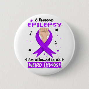 I Have Epilepsy I'm Allowed To Do Weird Things Button