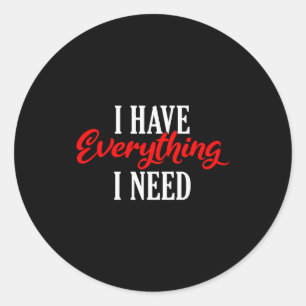 I Have Everything I Need Valentine´s Day Love Coup Classic Round Sticker