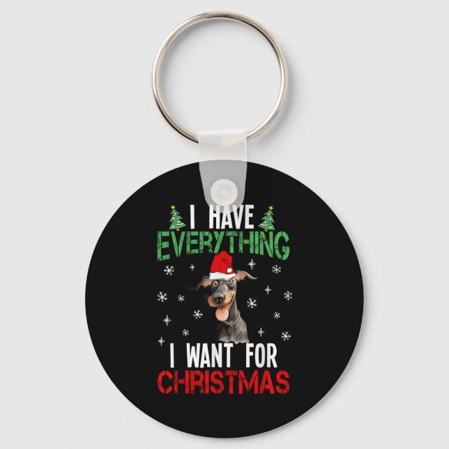 I Have Everything I Want For Christmas Doberman Xm Keychain (Front)