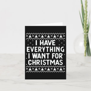 I Have Everything I Want For Christmas Its Me I'm  Card