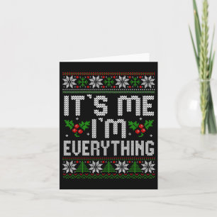 I Have Everything I Want For Christmas Its Me I'm Card