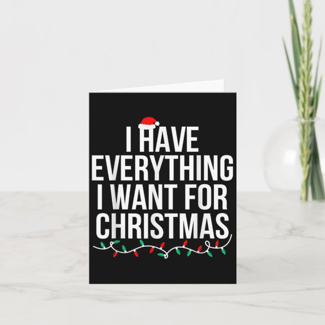 I Have Everything I Want For Christmas Its Me I'm  Card (Front)