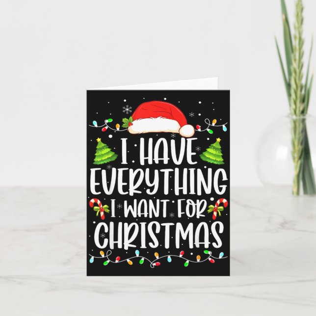 I Have Everything I Want For Christmas Its Me I'm  Card (Front)