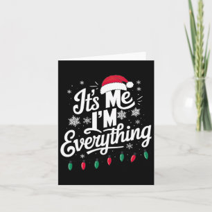 I Have Everything I Want For Christmas Its Me I'm  Card