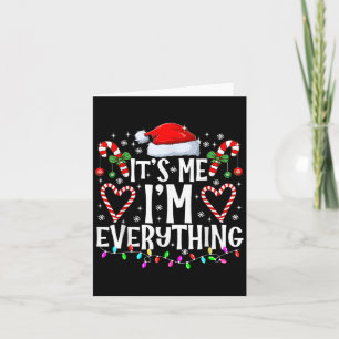 I Have Everything I Want For Christmas Its Me I'm Card
