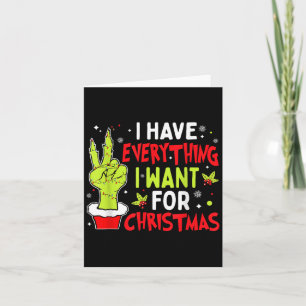 I Have Everything I Want For Christmas Its Me I'm Card