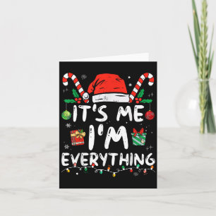 I Have Everything I Want For Christmas Its Me I'm Card