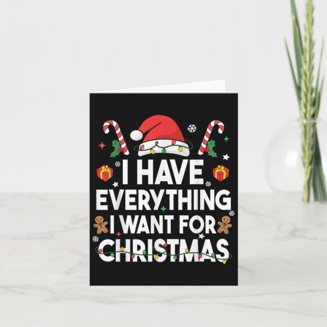 I Have Everything I Want For Christmas Its Me I'm  Card (Front)