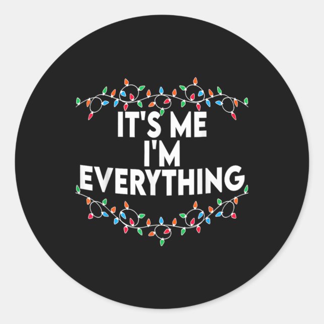 I Have Everything I Want For Christmas Its Me I'm  Classic Round Sticker (Front)