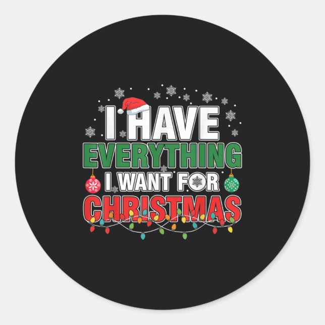 I Have Everything I Want For Christmas Its Me I'm  Classic Round Sticker (Front)