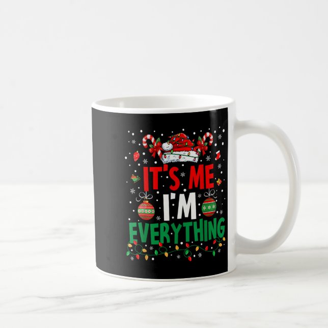 I Have Everything I Want For Christmas Its Me I'm  Coffee Mug (Right)