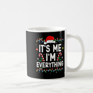 I Have Everything I Want For Christmas Its Me I'm  Coffee Mug