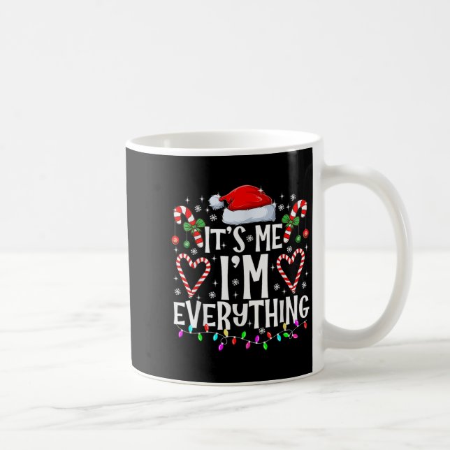 I Have Everything I Want For Christmas Its Me I'm  Coffee Mug (Right)