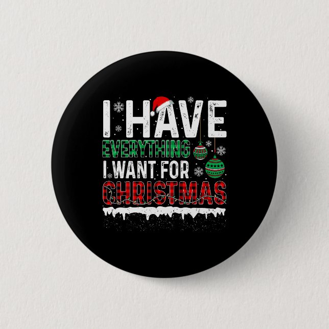 I Have Everything I Want For Christmas Its Me Im E Button (Front)