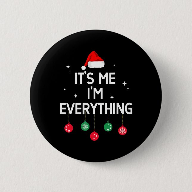 I Have Everything I Want For Christmas Its Me Im E Button (Front)