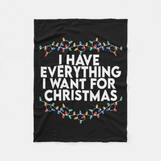 I Have Everything I Want For Christmas Its Me Im E Fleece Blanket