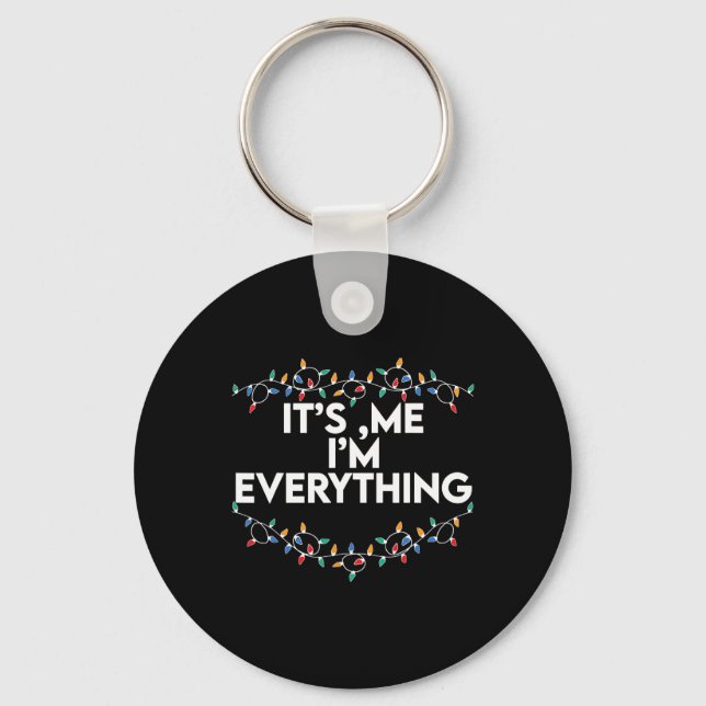 I Have Everything I Want For Christmas Its Me Im E Keychain (Front)