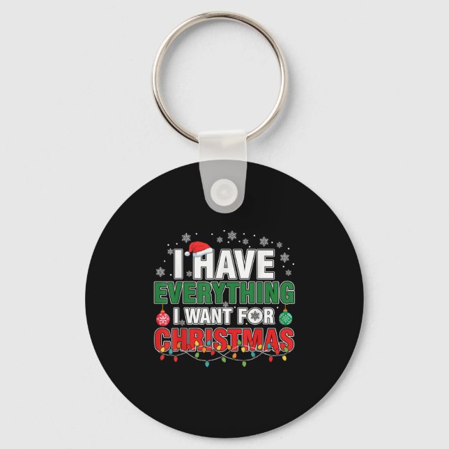 I Have Everything I Want For Christmas Its Me I'm  Keychain (Front)