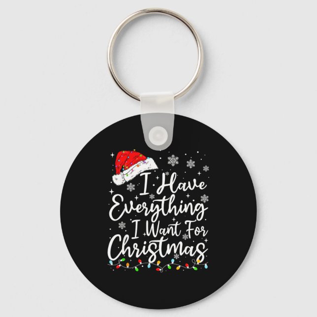 I Have Everything I Want For Christmas Its Me I'm  Keychain (Front)
