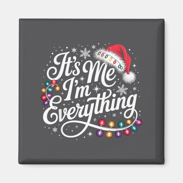 I Have Everything I Want For Christmas Its Me I'm  Magnet (Front)