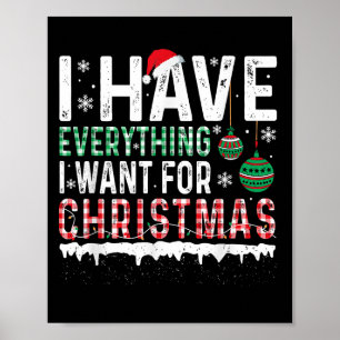 I Have Everything I Want For Christmas Its Me I'm Poster