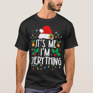 I Have Everything I Want For Christmas Its Me I'M T-Shirt