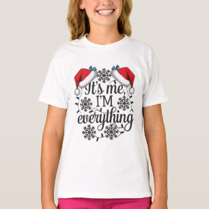 I Have Everything I Want For Christmas Its Me I'm  T-Shirt