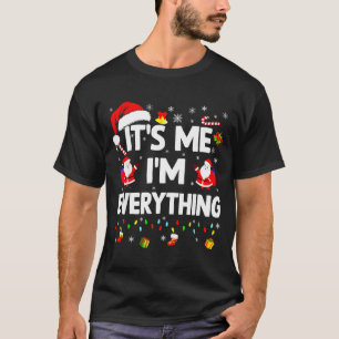 I Have Everything I Want For Christmas Its Me I'm T-Shirt