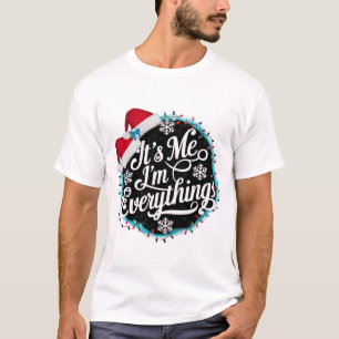 I Have Everything I Want For Christmas Its Me I'm  T-Shirt
