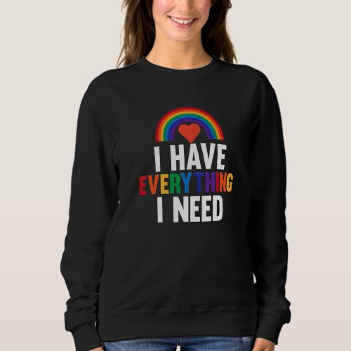 I Have Everything Lgbtq Lesbians Pride Month Suppo Sweatshirt