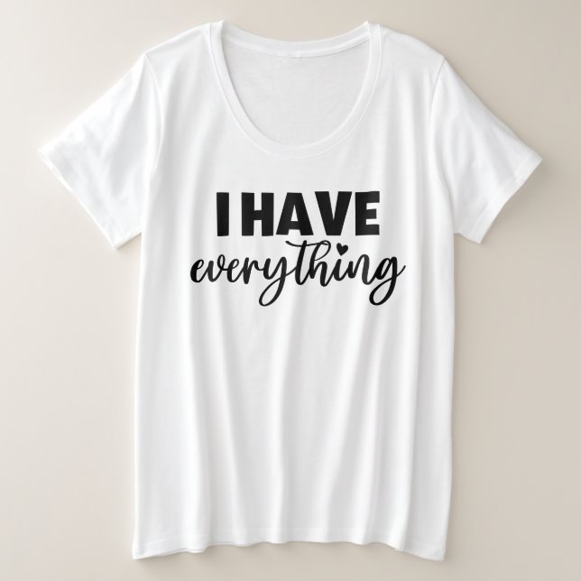 "I Have Everything" Matchy Apparel New Mommy Gift Plus Size T-Shirt (Design Front)